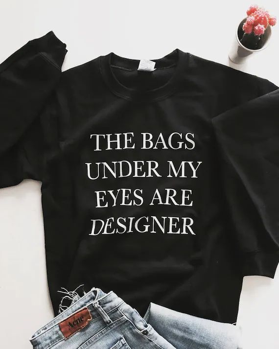 The bags under my eyes are designer sweatshirt black crewneck for womens girls fangirls jumper fu... | Etsy (US)