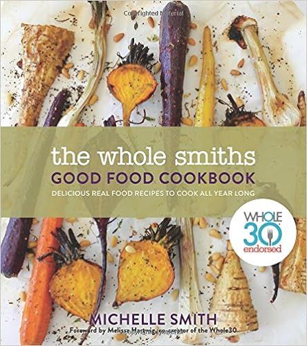 The Whole Smiths Good Food Cookbook: Whole30 Endorsed, Delicious Real Food Recipes to Cook All Ye... | Amazon (US)