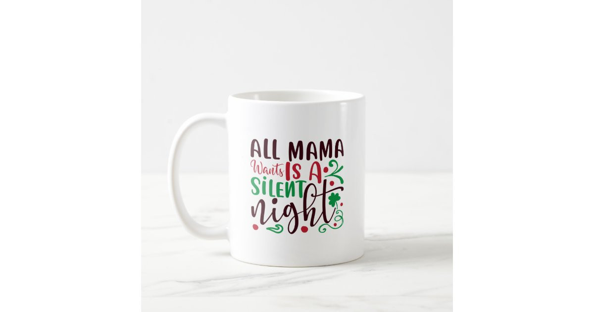 Christmas all mama wants is a silent night coffee mug | Zazzle | Zazzle