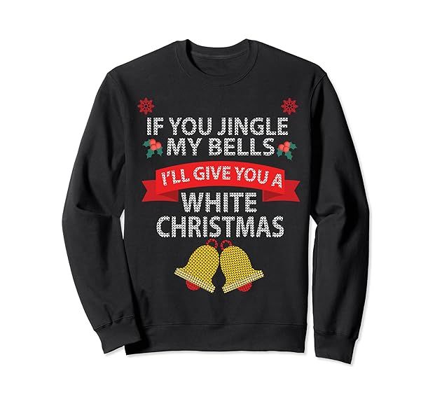 If You Jingle My BELLS I'll Give You a White Christmas Sweatshirt | Amazon (US)