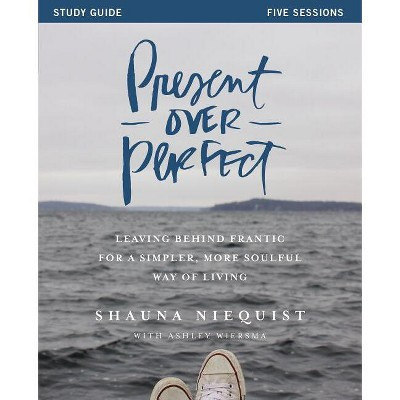 Present Over Perfect Study Guide - by  Shauna Niequist (Paperback) | Target
