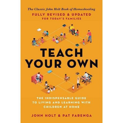 Teach Your Own - by  John Holt & Pat Farenga (Paperback) | Target
