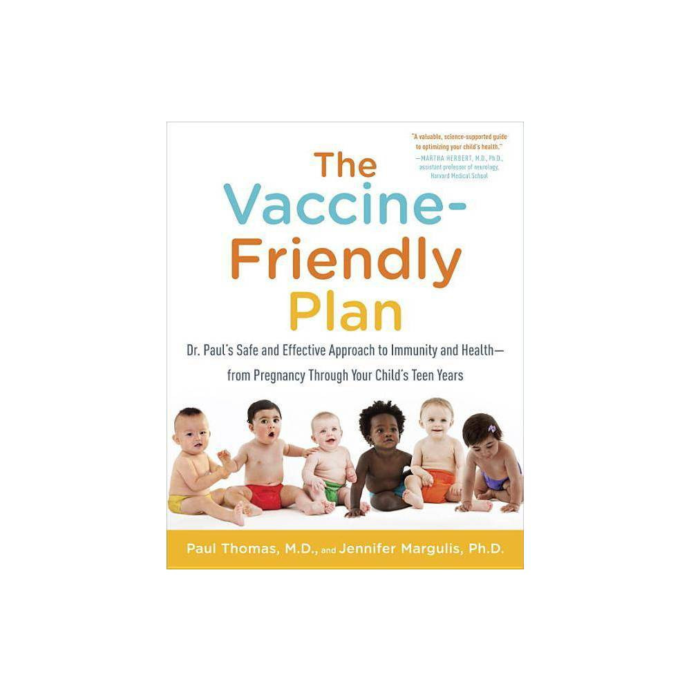 The Vaccine-Friendly Plan - by Paul Thomas & Jennifer Margulis (Paperback) | Target