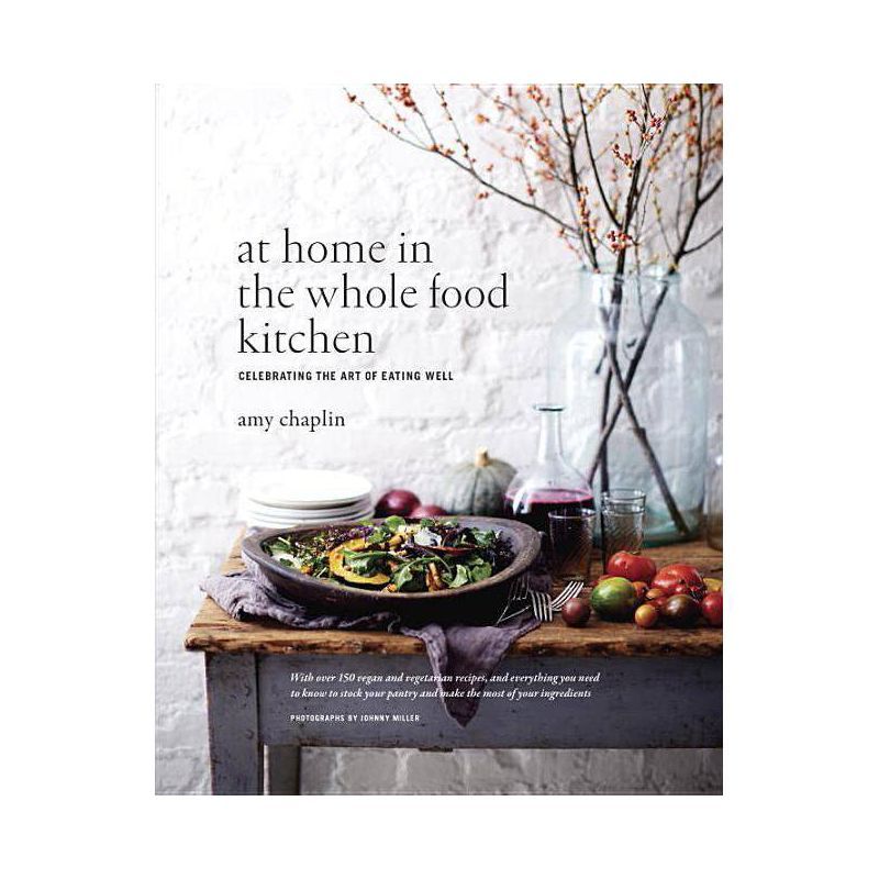At Home in the Whole Food Kitchen - by  Amy Chaplin (Hardcover) | Target