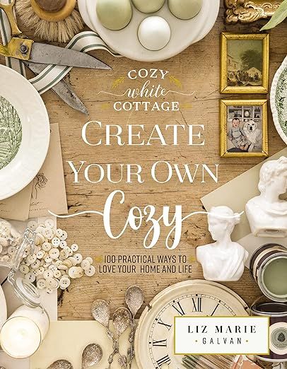 Create Your Own Cozy: 100 Practical Ways to Love Your Home and Life (Cozy White Cottage)     Hard... | Amazon (US)