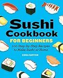 Sushi Cookbook for Beginners: 100 Step-By-Step Recipes to Make Sushi at Home     Paperback – Ju... | Amazon (US)