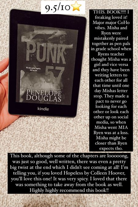 46. Punk 57 by Penelope Douglas :: 9.5/10⭐️.  THIS. BOOK!!!!! I freaking loved it! Major major CoHo vibes. Misha and Ryen were mistakenly paired together as pen pals in grade school when Ryens teacher thought Misha was a girl and vice versa and they have been writing letters to each other for all that time until one day Mishas letter stop. They made a pact to never go looking for each other or look each other up on social media, so when Misha went MIA Ryen was at a loss. Misha might be closer than Ryen expects tho. This book, although some of the chapters are looooong, was just so good, well written, there was even a pretty big twist at the end which I didn’t see coming at all! I’m telling you, if you loved Hopeless by Colleen Hoover, you’ll love this one! It was very spicy. I loved that there was something to take away from the book as well. Highly highly recommend this book!!

#LTKtravel #LTKhome