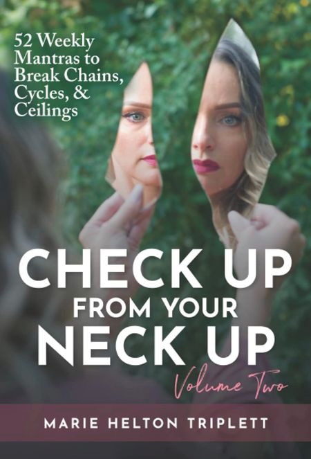 Check Up From Your Neck Up Volume Two: 52 Weekly Mantras To Break Chains, Cycles, and Ceilings