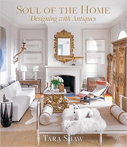 Soul of the Home: Designing with Antiques    Hardcover – Illustrated, April 21, 2020 | Amazon (US)