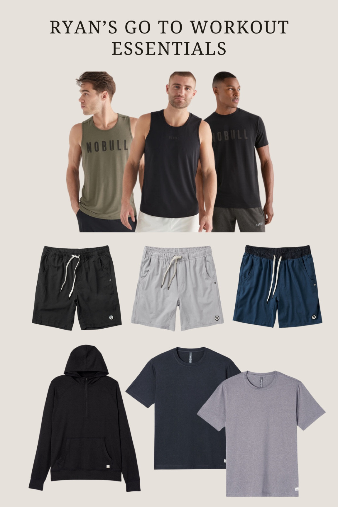 Ryan’s go to workout essentials! 

Vuori workout. No bull tank tops. Men’s workout wear. Men’s gym outfit inspired. Men’s athletic wear.

#LTKmens #LTKstyletip #LTKfitness