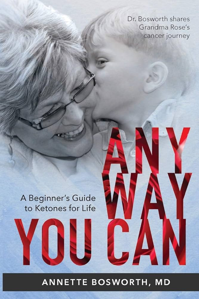 ANYWAY YOU CAN: Doctor Bosworth Shares Her Mom's Cancer Journey: A BEGINNER’S GUIDE TO KETONES ... | Amazon (US)