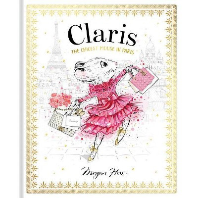 Claris: The Chicest Mouse in Paris - by  Megan Hess (Hardcover) | Target