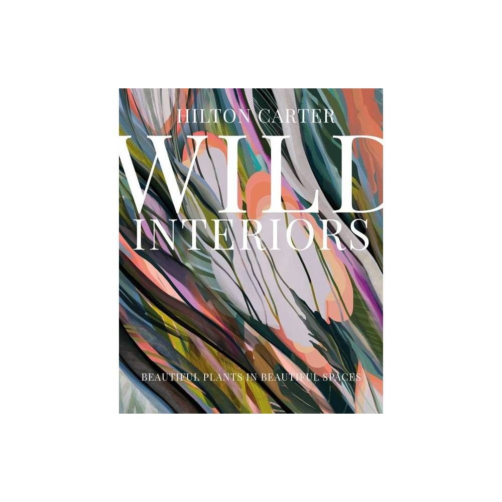 Wild Interiors - by Hilton Carter (Hardcover) | Target