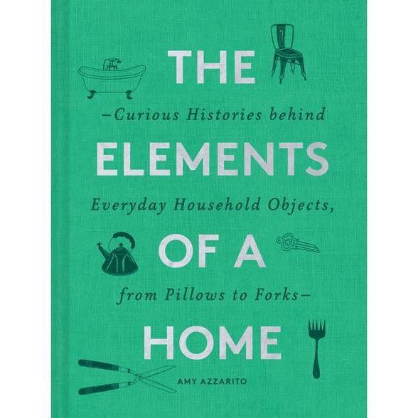 The Elements of a Home - by  Amy Azzarito (Hardcover) | Target