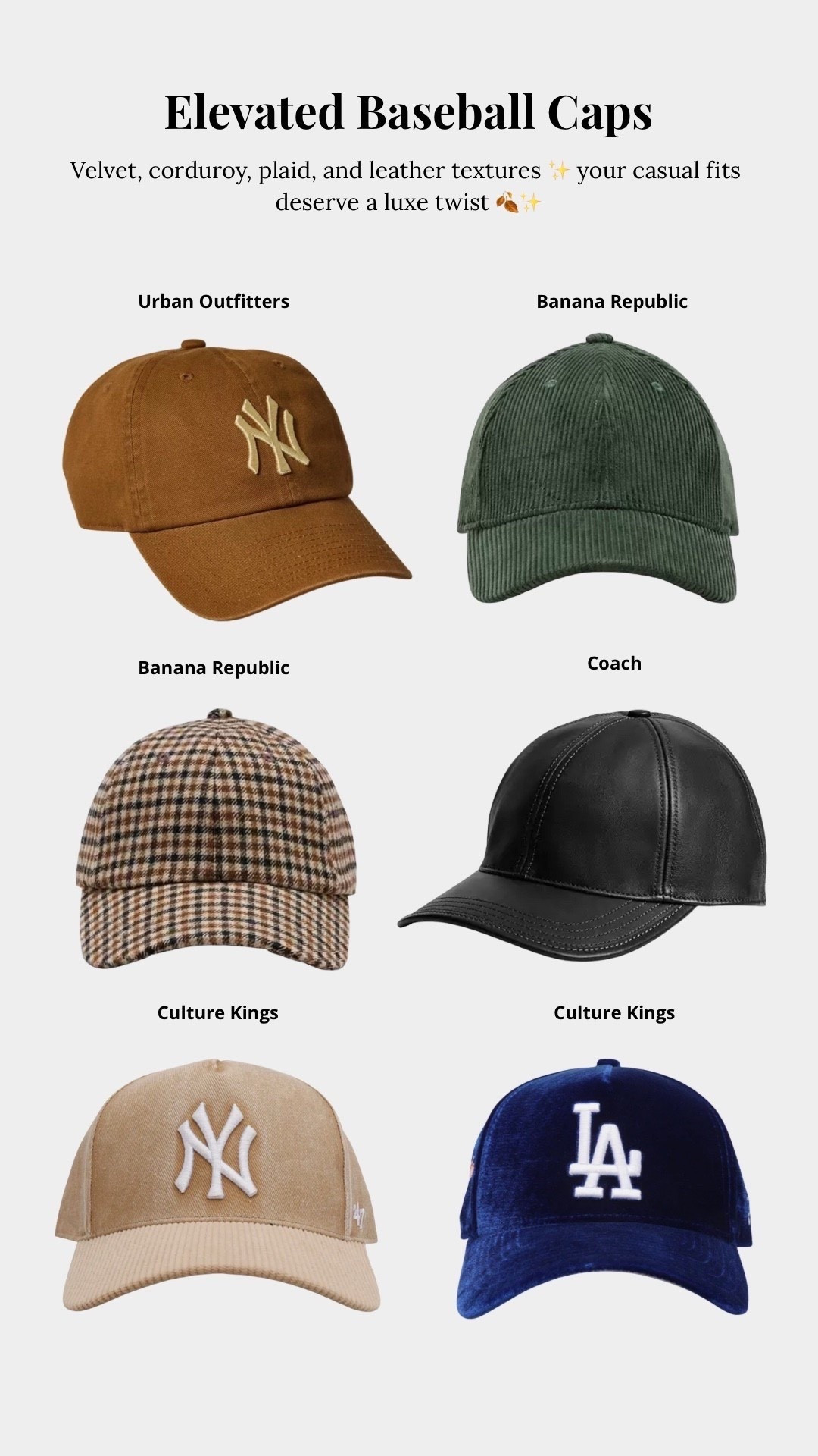 Elevated Baseball Caps That Upgrade Every Fall Look

Velvet, corduroy, plaid, and leather textures—because your casual fits deserve a luxe twist 🍂✨

Fall fashion, autumn outfits, cozy fall style, seasonal wardrobe essentials, fall accessories, fall outfit inspo, faux fur hats, faux fur coats, cozy cardigans, cinched blazers, baseball caps, sweater weather, chunky knitwear, fall boots, scarves & gloves, Black girl luxury, luxe fall looks, women’s fall style, chic fall outfits, wardrobe staples for women, everyday style, stylish & cozy, fall outfit ideas, shop the look, must-have pieces, fall haul

#LTKStyleTip #LTKFallSale #LTKSeasonal