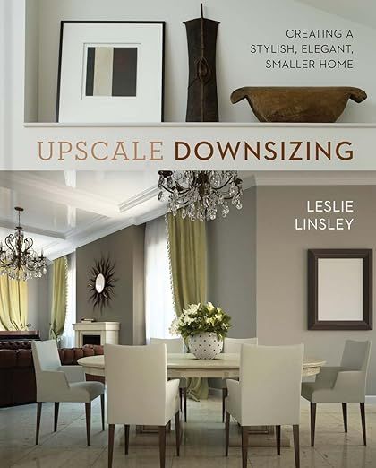 Upscale Downsizing: Creating a Stylish, Elegant, Smaller Home     Hardcover – Illustrated, Octo... | Amazon (US)