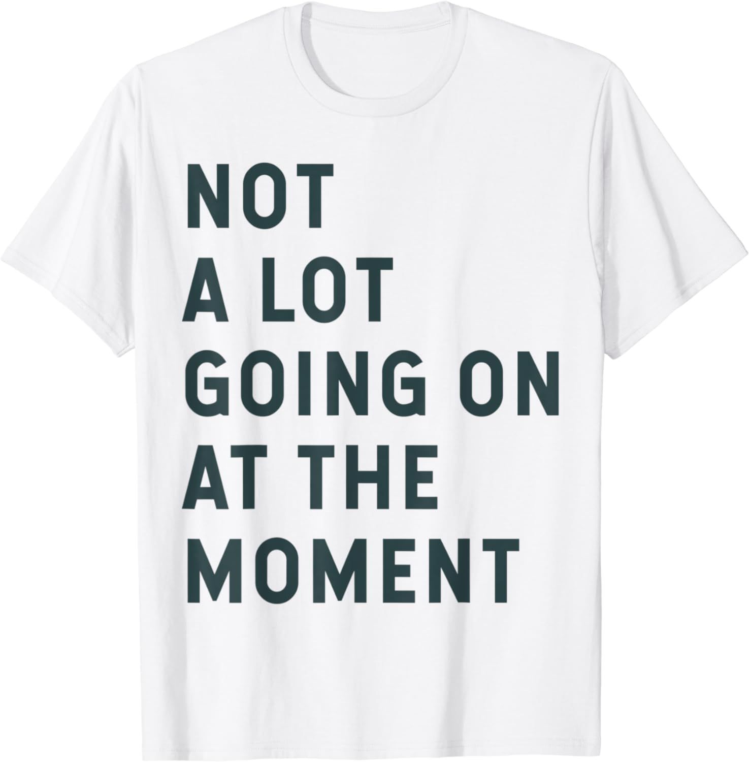 NOT A LOT GOING ON AT THE MOMENT T-Shirt | Amazon (US)