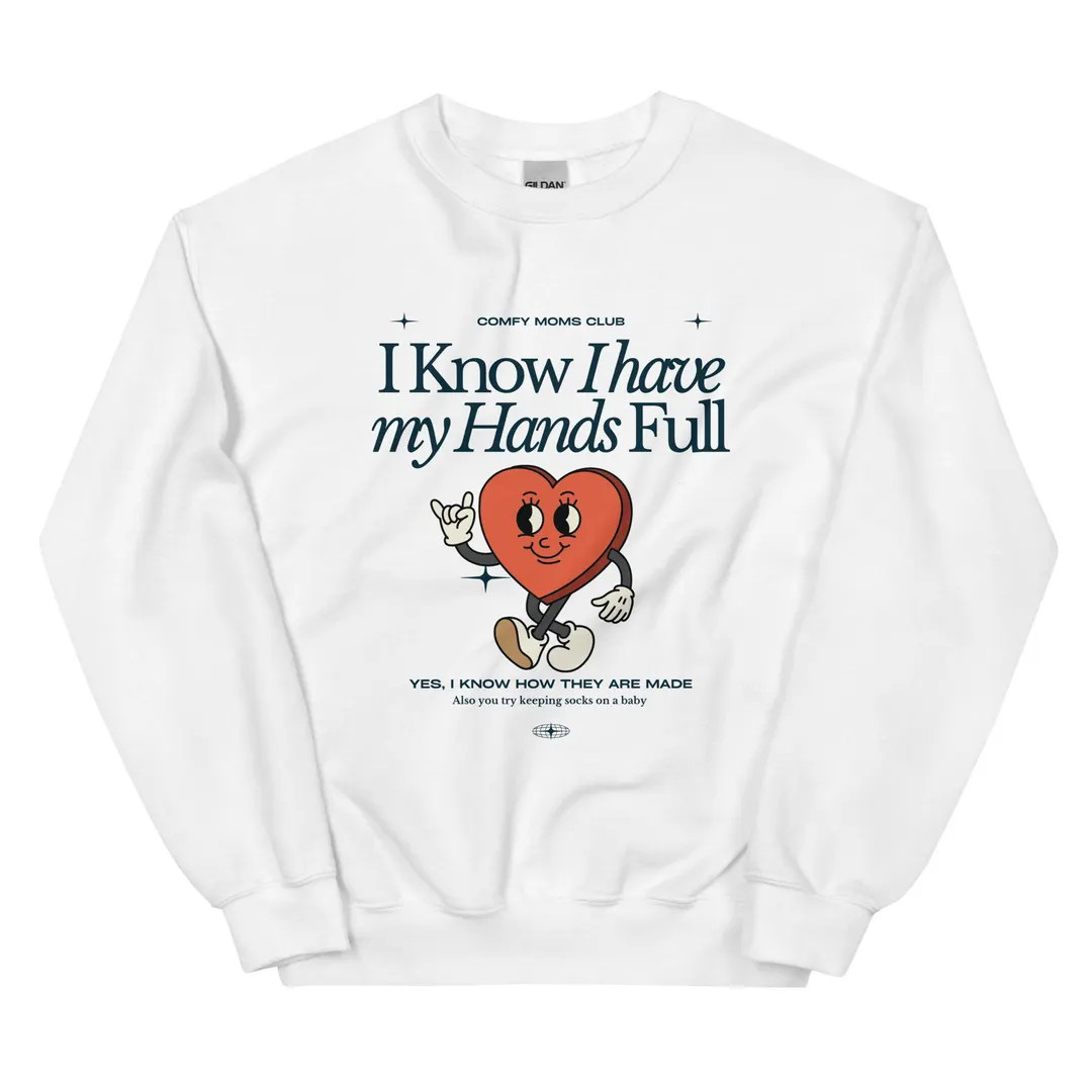 I Know I Have My Hands Full Sweatshirt Mom Sweatshirt Unisex Sweatshirt - Etsy | Etsy (US)