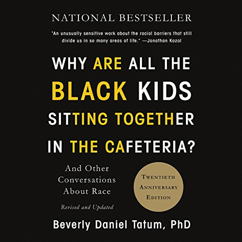 Why Are All the Black Kids Sitting Together in the Cafeteria?: And Other Conversations About Race | Amazon (US)