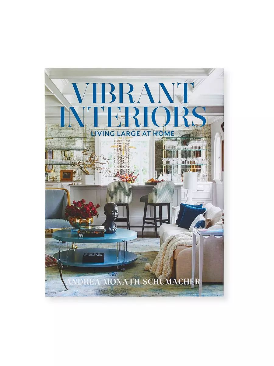 "Vibrant Interiors: Living Large at Home" by Andrea Monath Schumacher | Serena and Lily
