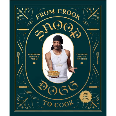 From Crook to Cook: Platinum Recipes from Tha Boss Dogg's Kitchen (Snoop Dogg Cookbook, Celebrity Cookbook with Soul Food Recipes) - (Hardcover) | Target