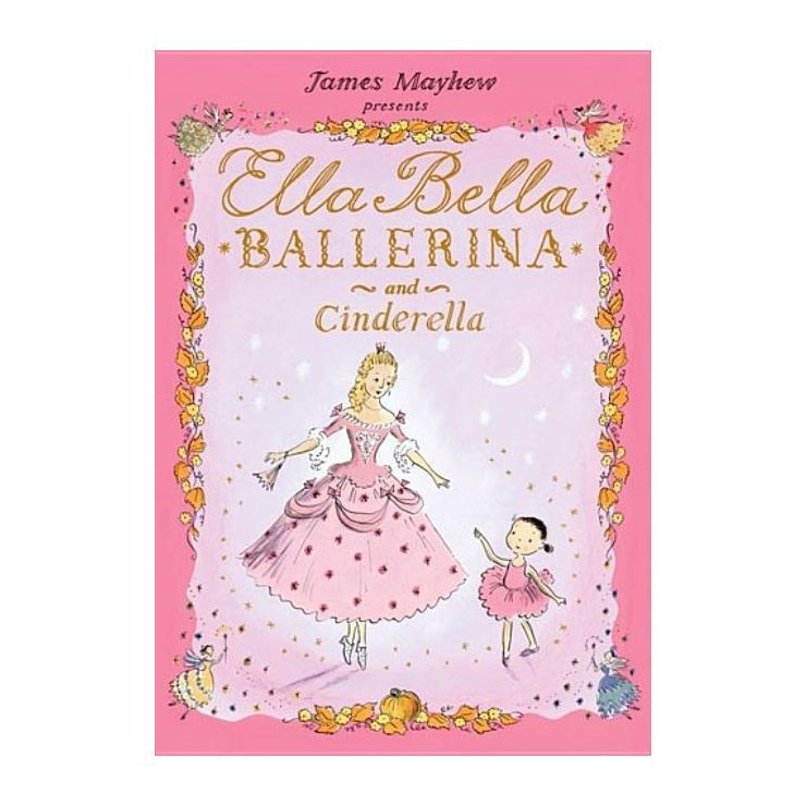 Ella Bella Ballerina and Cinderella - by  James Mayhew (Hardcover) | Target