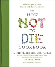 The How Not to Die Cookbook: 100+ Recipes to Help Prevent and Reverse Disease | Amazon (US)