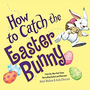 How to Catch the Easter Bunny     Paperback – January 1, 2018 | Amazon (US)