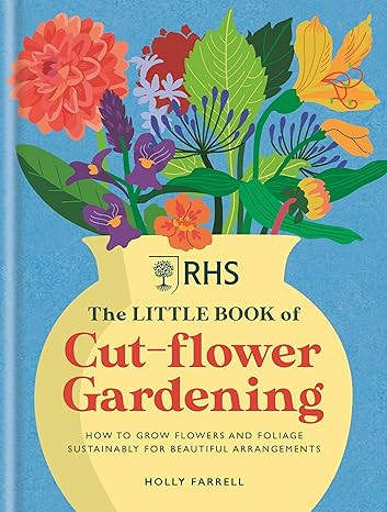 RHS The Little Book of Cut-Flower Gardening: How to grow flowers and foliage sustainably for beau... | Amazon (US)