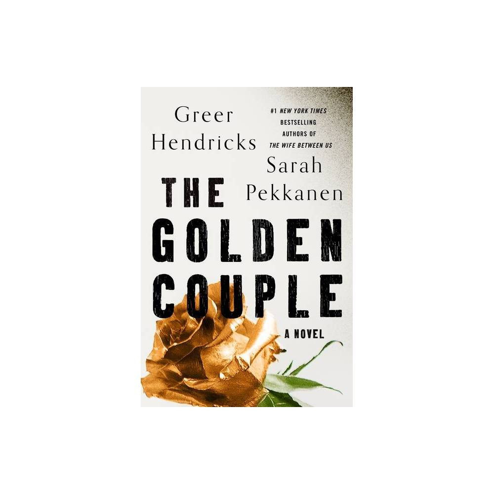 The Golden Couple - by Greer Hendricks & Sarah Pekkanen (Hardcover) | Target