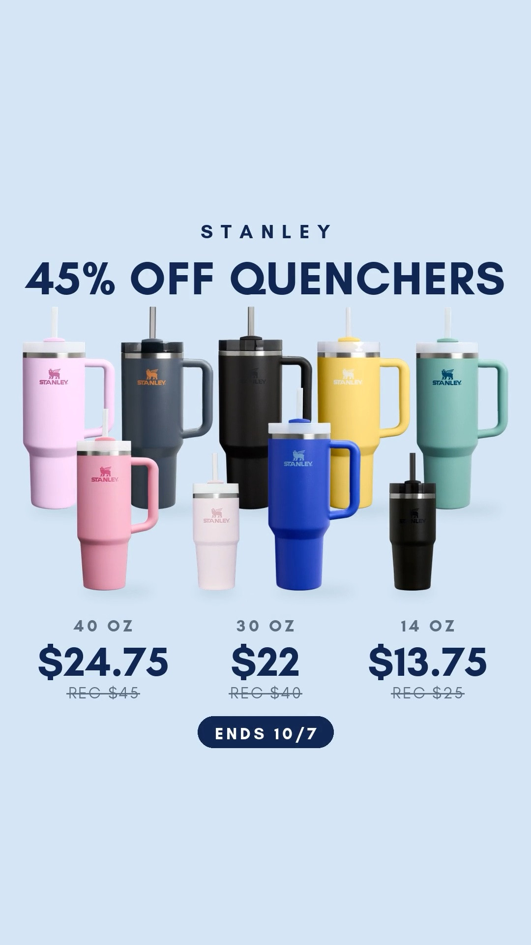 🚨 Stanley Quenchers are 45% off + TODAY IS THE LAST DAY!

🥤 40 oz Quencher — $24.75
🥤 30 oz Quencher — $22
🥤 14 oz Quencher — $13.75

🎨 Colors tagged: Soft Orchid, Twilight, Black, Daffodil, Spring Green, Cobalt, Peony + Rose Quartz

Perfect for teacher gifts, stocking stuffers or anyone who needs a new Stanley. Sale ends tonight!

stanley quencher, stanley cup, stanley tumbler, 40 oz tumbler, stanley sale, insulated tumbler, water bottle, teacher gifts, stocking stuffers, gifts for her