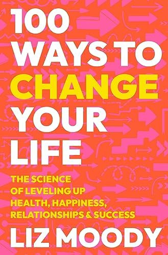 100 Ways to Change Your Life: The Science of Leveling Up Health, Happiness, Relationships & Succe... | Amazon (US)