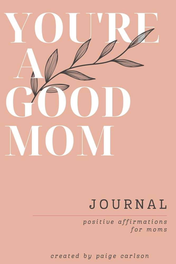 You're A Good Mom: Positive Affirmations for Moms, Journal with prompts | Amazon (US)