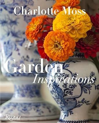 Charlotte Moss: Garden Inspirations     Hardcover – Illustrated, April 14, 2015 | Amazon (US)
