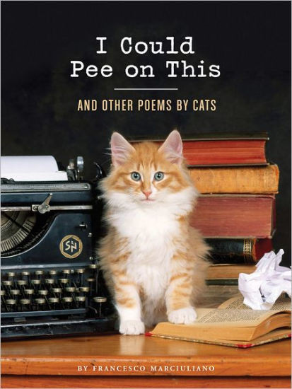 I Could Pee on This: And Other Poems by Cats | Barnes & Noble