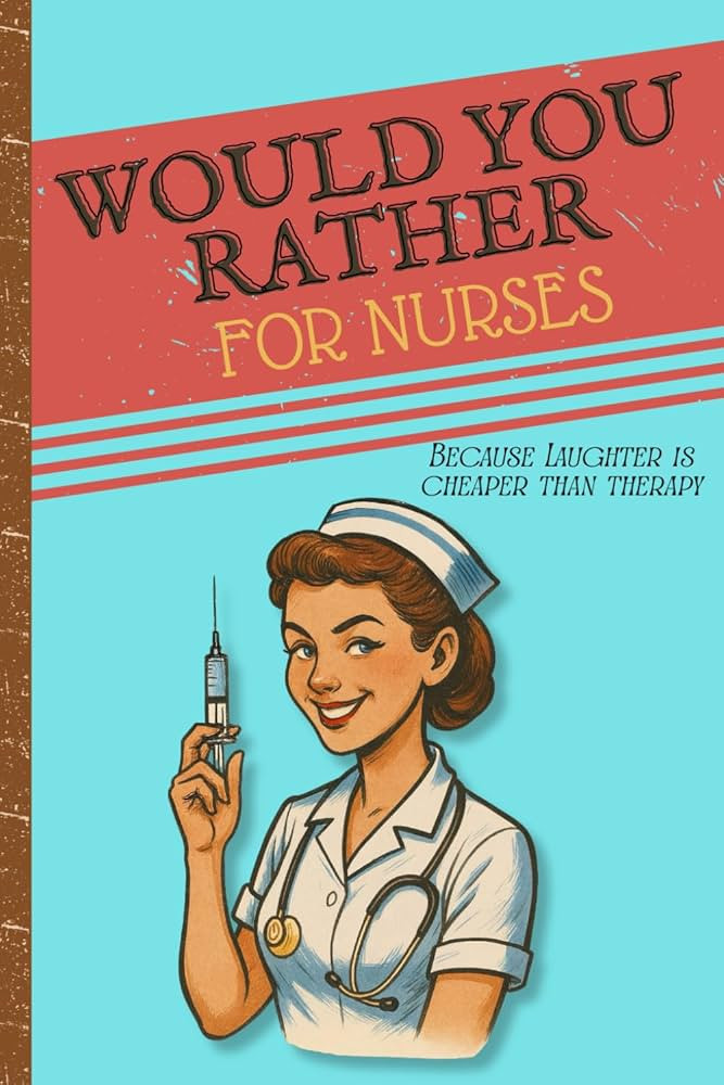 Would You Rather for Nurses: 200 Funny and Relatable Nurse Scenarios to Laugh, Bond, and Survive ... | Amazon (US)