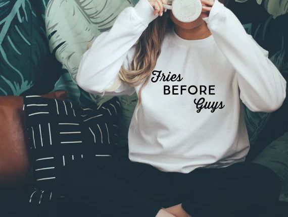 Fries Before Guys  Sweatshirt  Women's Shirt  Funny | Etsy | Etsy (US)