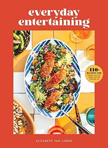 Everyday Entertaining: 110+ Recipes for Going All Out When You're Staying In | Amazon (US)