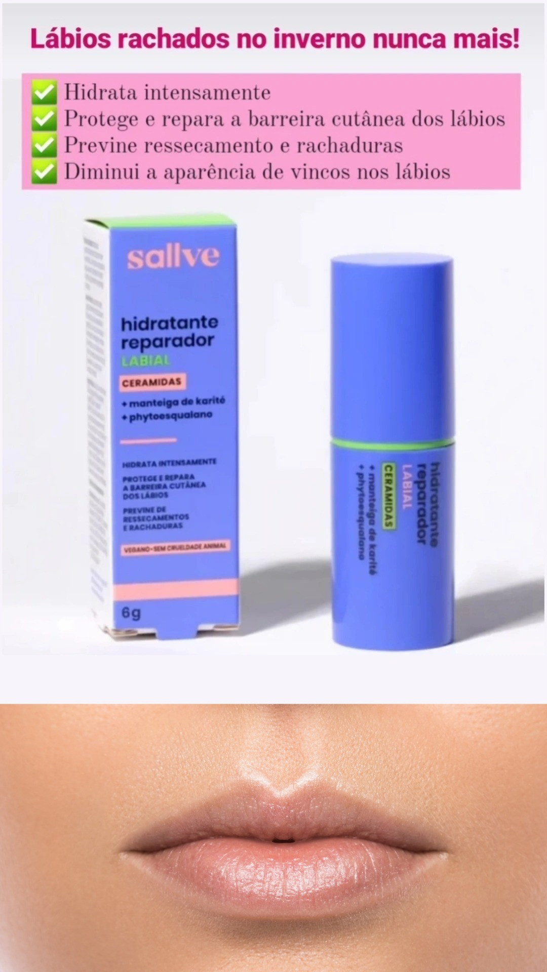 Diga adeus aos lábios ressecados com o Hidratante Reparador Labial da Sallve! 🌟 Com ceramidas, manteiga de karité e phytoesqualano, ele hidrata intensamente, repara e protege, deixando seus lábios macios e saudáveis. Testado em pele sensível e com resultados comprovados: 84% sentiram lábios mais hidratados e macios em apenas 28 dias! 💋

