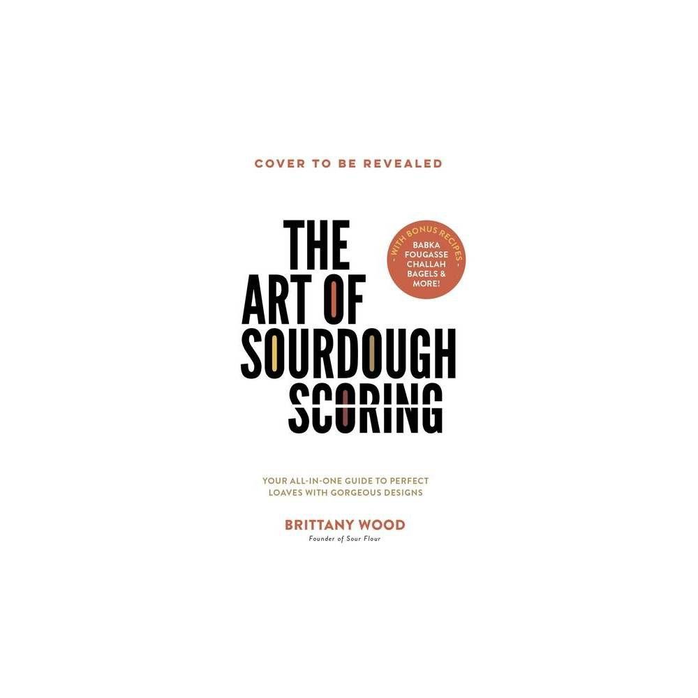 The Art of Sourdough Scoring - by Brittany Wood (Paperback) | Target