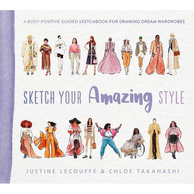 Sketch Your Amazing Style - by  Justine Lecouffe & Chloe Takahashi (Paperback) | Target
