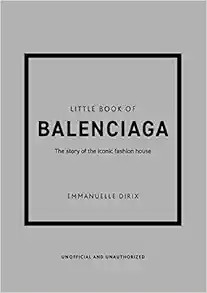 The Little Book of Balenciaga: The Story of the Iconic Fashion House (Little Books of Fashion, 12... | Amazon (US)