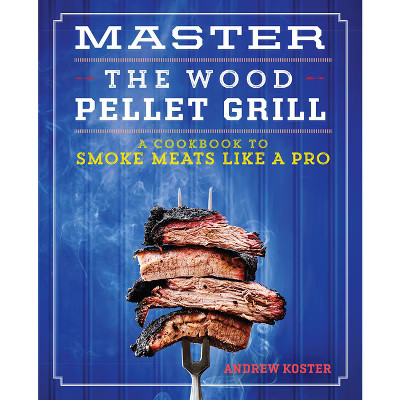 Master the Wood Pellet Grill - by  Andrew Koster (Paperback) | Target