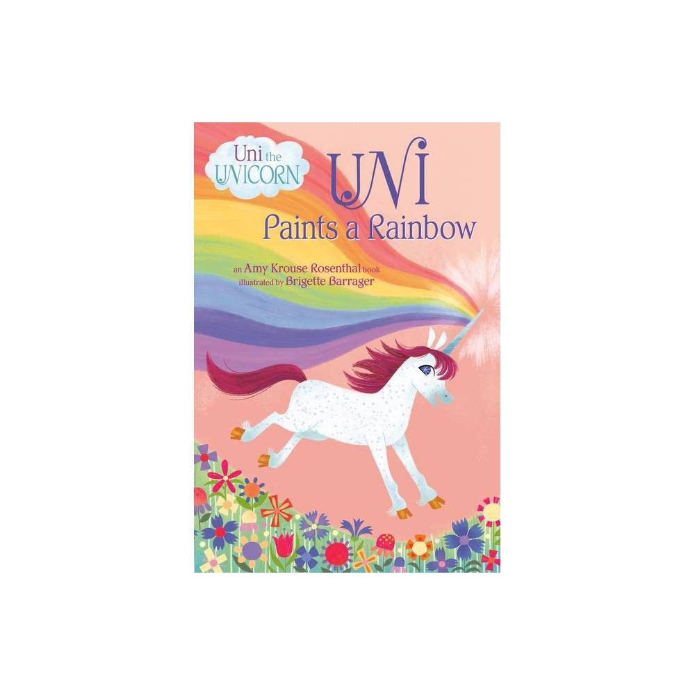 Uni Paints a Rainbow (Uni the Unicorn) - by Amy Krouse Rosenthal (Board Book) | Target