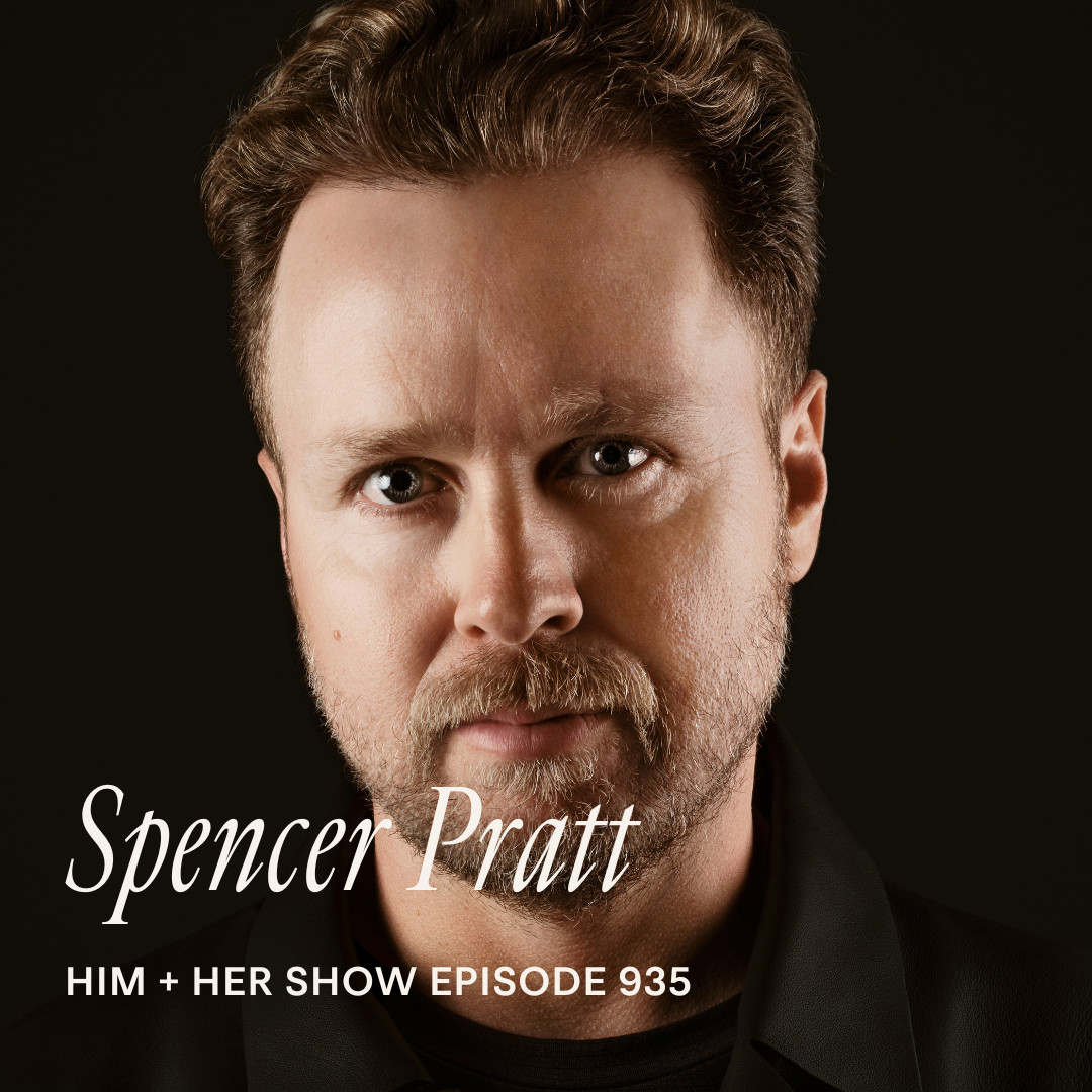 TSC HIM & HER SHOW: Spencer Pratt On What Fame, Loss, & Starting Over Taught Him About Power And Truth 

 