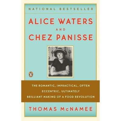 Alice Waters and Chez Panisse - by  Thomas McNamee (Paperback) | Target