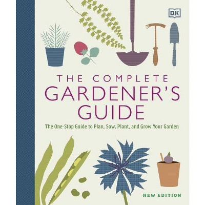 The Complete Gardener's Guide - by  DK (Hardcover) | Target