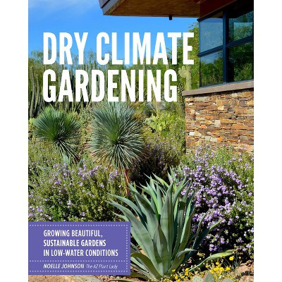 Dry Climate Gardening - by  Noelle Johnson (Paperback) | Target