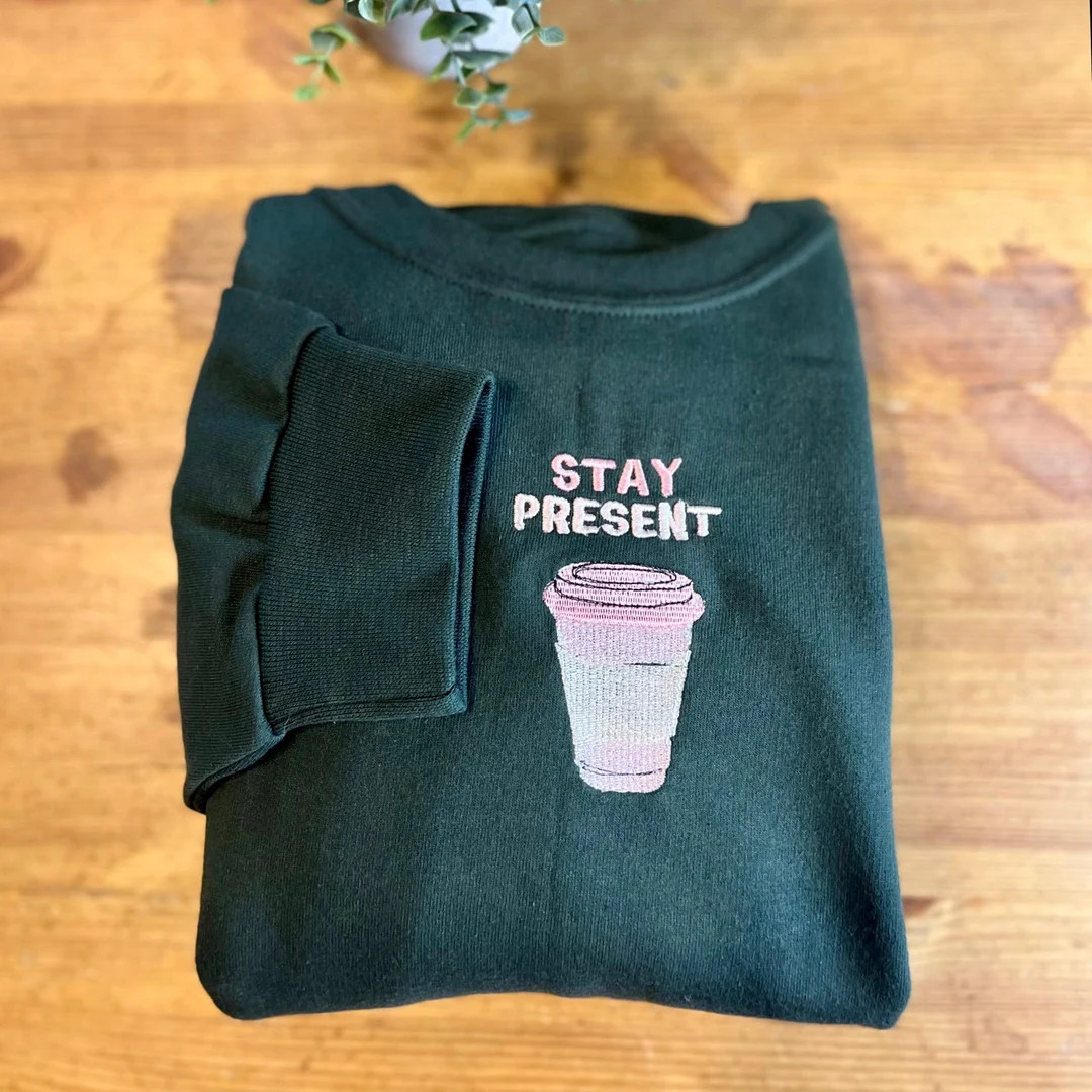 Stay Present Sweatshirt, Coffee Lover Sweatshirt, Mindfulness Sweatshirt, Mental Health Sweatshir... | Etsy (US)
