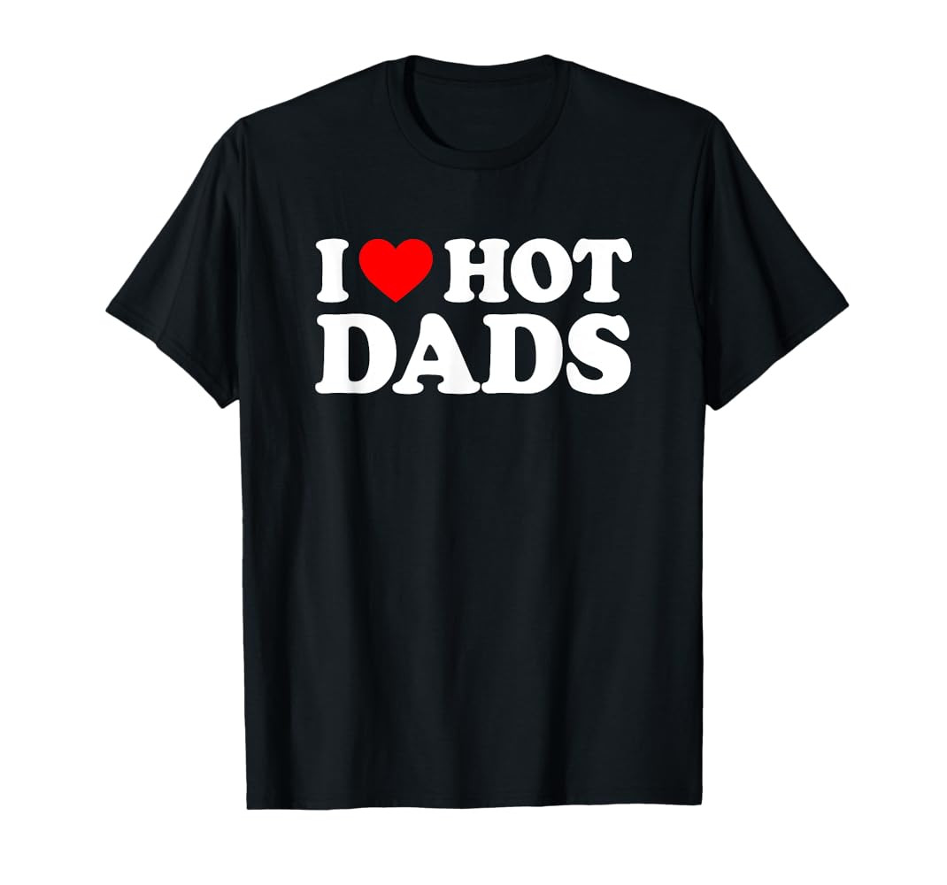 I Love / I Heart Hot Dads Shirt / T-Shirt | Amazon (US)